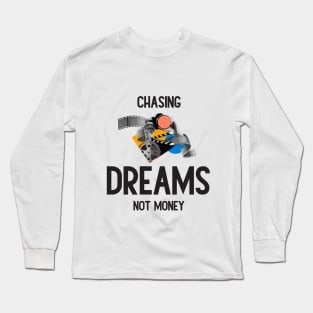 Chasing Dreams, Not Just Money: Inspirational Quotes Long Sleeve T-Shirt